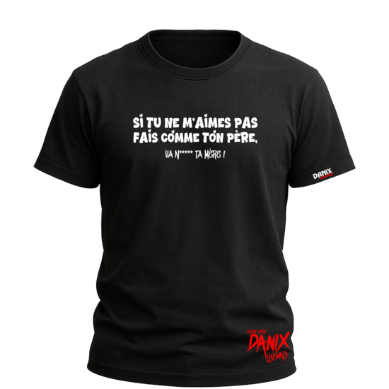 Tshirt Si tu ne m'aimes pas V2 ... [DANIX CENSORED]